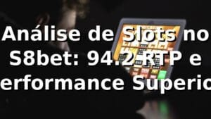 Análise de Slots no S8bet: 94.2% RTP e Performance Superior 📊